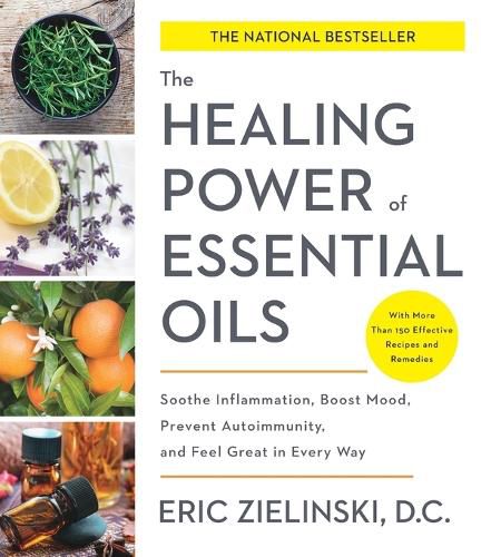 Cover image for Healing Power of Essential Oils: Soothe Inflammation, Boost Mood, Prevent Autoimmunity, and Feel Great in Every Way