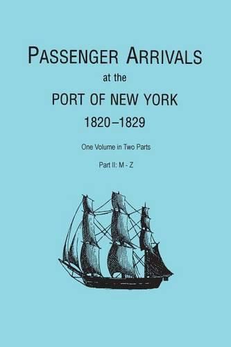 Cover image for Passenger Arrivals at the Port of New York, 1820-1829, from Customs Passenger Lists. One Volume in Two Parts. Part II: M-Z