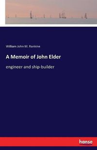 Cover image for A Memoir of John Elder: engineer and ship-builder