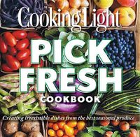 Cover image for Pick Fresh Cookbook: Creating Irresistible Dishes From the Best Seasonal Produce