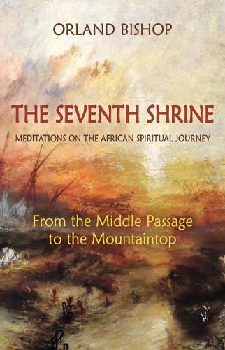 Cover image for The Seventh Shrine: Meditations on the African Spiritual Journey: From the Middle Passage to the Mountaintop