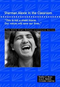 Cover image for Sherman Alexie in the Classroom: This is Not a Silent Movie. Our Voices Will Save Our Lives.