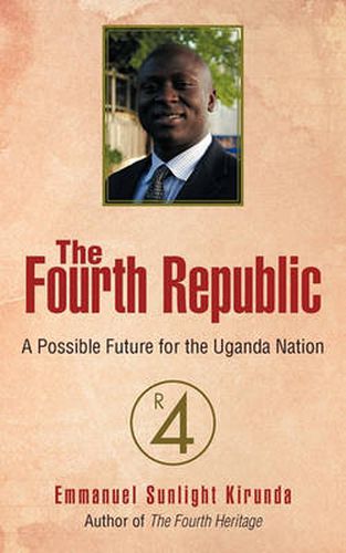 Cover image for The Fourth Republic: A Possible Future for the Uganda Nation