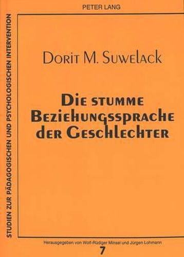 Cover image for Die Stumme Beziehungssprache Der Geschlechter: Eine Mikroanalyse Des Nonverbalen Interaktionsverhaltens Gegen- Und Gleichgeschlechtlicher Dyaden