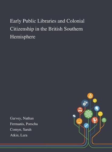 Cover image for Early Public Libraries and Colonial Citizenship in the British Southern Hemisphere