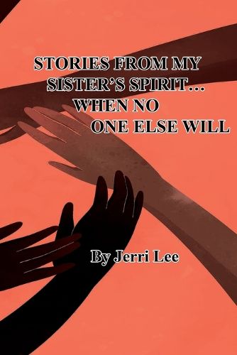 Cover image for Stories From My Sister's Spirit...When No One Else Will