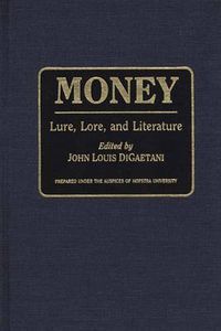 Cover image for Money: Lure, Lore, and Literature