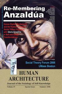 Cover image for Re-Membering Anzaldua: Human Rights, Borderlands, and the Poetics of Applied Social Theory--Engaging with Gloria Anzaldua in Self and Global Transformations (Proceedings of the Third Annual Social Theory Forum, April 5-6, 2006, UMass Boston)