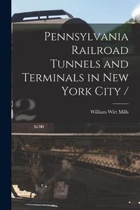 Cover image for Pennsylvania Railroad Tunnels and Terminals in New York City /