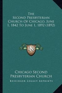 Cover image for The Second Presbyterian Church of Chicago, June 1, 1842 to June 1, 1892 (1892)