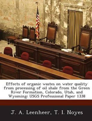 Effects of Organic Wastes on Water Quality from Processing of Oil Shale from the Green River Formation, Colorado, Utah, and Wyoming