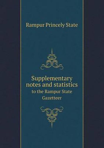 Cover image for Supplementary notes and statistics to the Rampur State Gazetteer