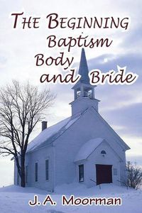 Cover image for The Church, Beginning, Baptism, Body, and Bride