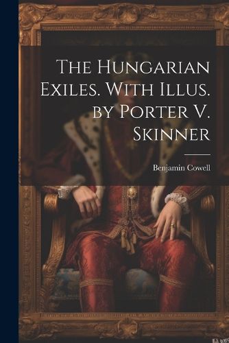 The Hungarian Exiles. With Illus. by Porter V. Skinner