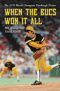 Cover image for When the Bucs Won it All: The 1979 World Champion Pittsburgh Pirates