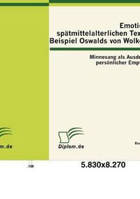 Cover image for Emotionen in spatmittelalterlichen Texten am Beispiel Oswalds von Wolkenstein: Minnesang als Ausdrucksform persoenlicher Empfindungen