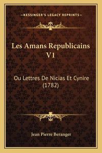 Cover image for Les Amans Republicains V1: Ou Lettres de Nicias Et Cynire (1782)