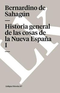 Cover image for Historia General de Las Cosas de la Nueva Espana I