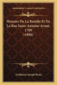 Cover image for Histoire de La Bastille Et de La Rue Saint-Antoine Avant, 1789 (1888)