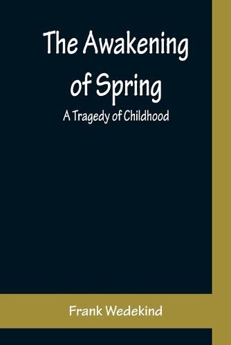 Cover image for The Awakening of Spring: A Tragedy of Childhood