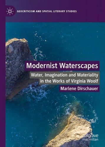 Cover image for Modernist Waterscapes: Water, Imagination and Materiality in the Works of Virginia Woolf