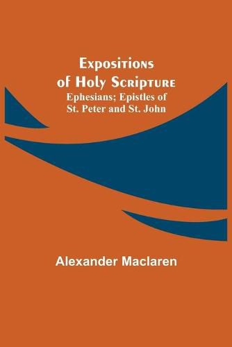 Cover image for Expositions of Holy Scripture; Ephesians; Epistles of St. Peter and St. John