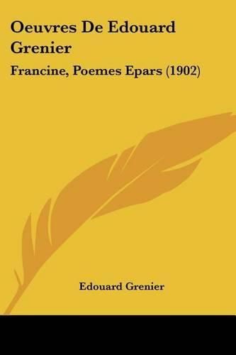 Cover image for Oeuvres de Edouard Grenier: Francine, Poemes Epars (1902)