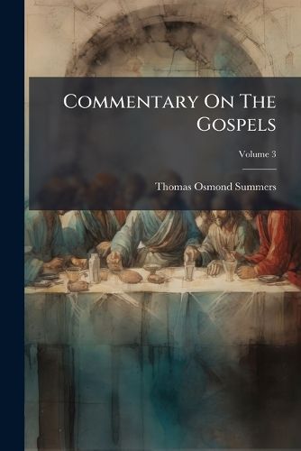Cover image for Commentary on the Gospels: By Thos. O. Summers, Volume 3