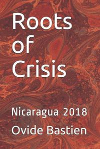 Cover image for Roots of Crisis: Nicaragua 2018