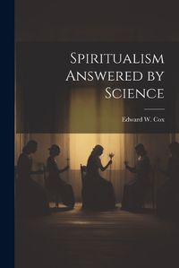 Cover image for Spiritualism Answered by Science