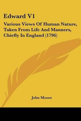 Cover image for Edward V1: Various Views of Human Nature, Taken from Life and Manners, Chiefly in England (1796)