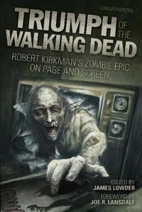 Cover image for Triumph of The Walking Dead: Robert Kirkman's Zombie Epic on Page and Screen