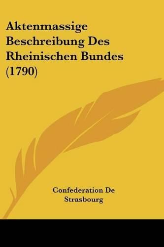 Cover image for Aktenmassige Beschreibung Des Rheinischen Bundes (1790)
