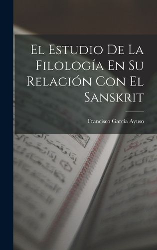 Cover image for El Estudio De La Filologia En Su Relacion Con El Sanskrit