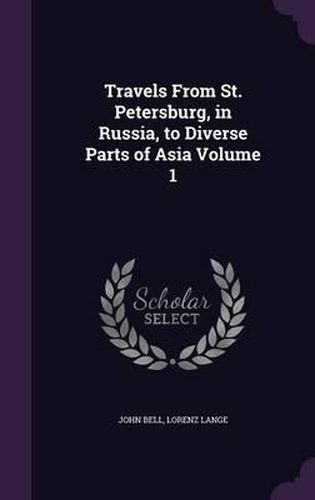 Cover image for Travels from St. Petersburg, in Russia, to Diverse Parts of Asia Volume 1