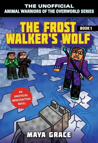 Cover image for The Frost Walker's Wolf: An Unofficial Minecrafter's Novel