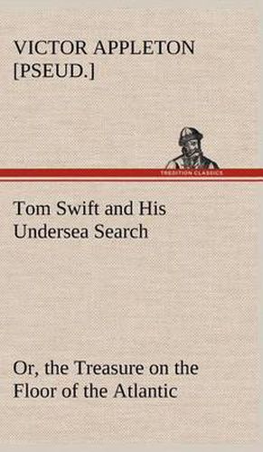 Cover image for Tom Swift and His Undersea Search, or, the Treasure on the Floor of the Atlantic