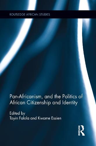 Cover image for Pan-Africanism, and the Politics of African Citizenship and Identity