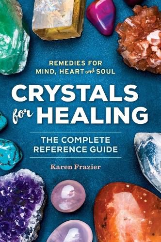 Crystals for Healing: The Complete Reference Guide with Over 200 Remedies for Mind, Heart & Soul