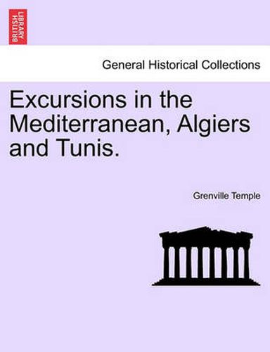 Cover image for Excursions in the Mediterranean, Algiers and Tunis.