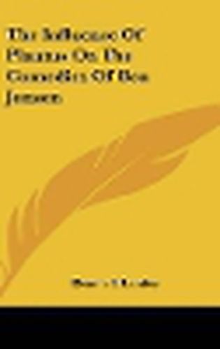 Cover image for The Influence of Plautus on the Comedies of Ben Jonson