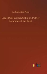 Cover image for Sigurd Our Golden Collie and Other Comrades of the Road