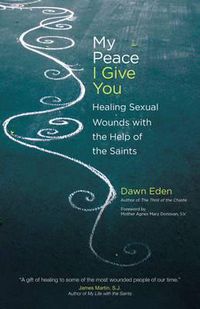 Cover image for My Peace I Give You: Healing Sexual Wounds with the Help of the Saints