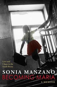 Cover image for Becoming Maria: Love and Chaos in the South Bronx