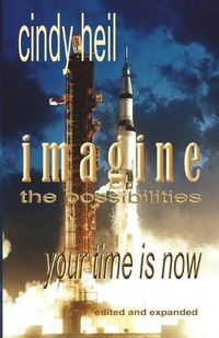 Cover image for Imagine the Possibilities: Your Time is Now (Edited and Expanded)