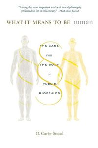 Cover image for What It Means to Be Human: The Case for the Body in Public Bioethics