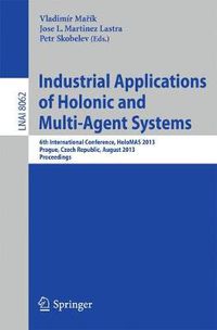 Cover image for Industrial Applications of Holonic and Multi-Agent Systems: 6th International Conference, HoloMAS 2013, Prague, Czech Republic, August 26-28, 2013, Proceedings