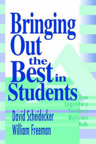 Cover image for Bringing Out the Best in Students: How Legendary Teachers Motivate Kids