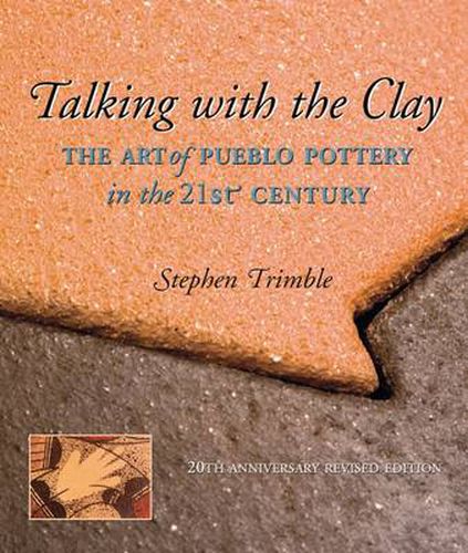 Talking with the Clay, 20th Anniversary Revised Edition: The Art of Pueblo Pottery in the 21st Century