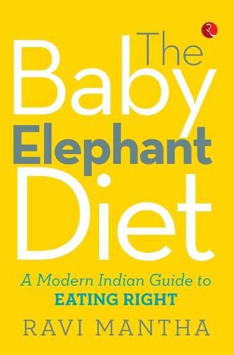 Cover image for The Baby Elephant Diet: A Modern Indian Guide to Eating Right